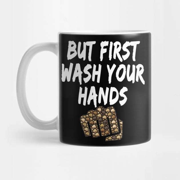 But first wash your hands Funny design for corona virus period for sensitization and social distancing by AbirAbd